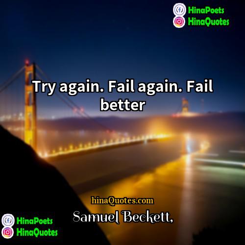 Samuel Beckett Quotes | Try again. Fail again. Fail better.
 